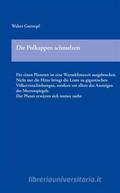 Ebook Die Polkappen schmelzen di Walter Guttropf edito da Books on Demand