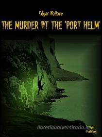 Ebook The Murder at the 'Port Helm' di Edgar Wallace edito da Hide Publishing