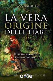 Ebook La vera origine delle fiabe di Paolo Battistel edito da One Books