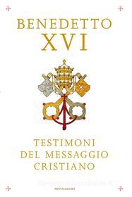 Ebook Testimoni del messaggio cristiano di Benedetto Xvi edito da Mondadori