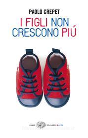 Ebook I figli non crescono più di Crepet Paolo edito da Einaudi