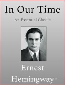 Ebook In Our Time di Ernest Hemingway edito da Scarlet Tree Press