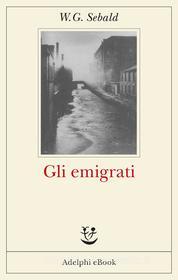 Ebook Gli emigrati di W.G. Sebald edito da Adelphi