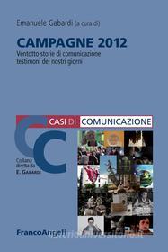 Ebook Campagne 2012. Ventotto storie di comunicazione testimoni dei nostri giorni di AA. VV. edito da Franco Angeli Edizioni