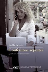 Ebook Confessione reporter di Stella Pende edito da Ponte alle Grazie
