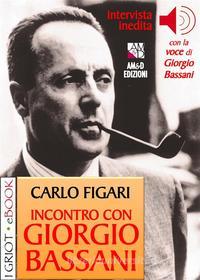 Ebook Incontro con Giorgio Bassani di Carlo Figari, Giorgio Bassani, Antonio Romagnino edito da AM&D Edizioni