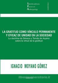 Ebook La gratitud como vínculo permanente y eficaz de unidad en la sociedad di Ignacio Moyano Gómez edito da EDUSC