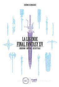 Ebook La Légende Final Fantasy XV di Jérémie Kermarrec edito da Third Editions
