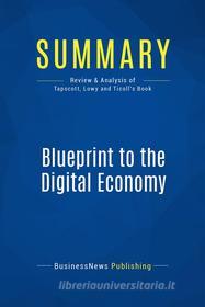 Ebook Summary: Blueprint to the Digital Economy di BusinessNews Publishing edito da Business Book Summaries
