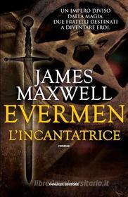 Ebook Evermen. L&apos;incantatrice di James Maxwell edito da Fanucci Editore