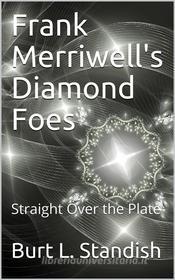 Ebook Frank Merriwell's Diamond Foes / Straight Over The Plate di Burt L. Standish edito da iOnlineShopping.com