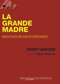 Ebook La grande madre di Jünger Ernst edito da Le Lettere