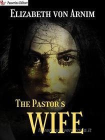 Ebook The Pastor&apos;s Wife di Elizabeth von Arnim edito da Passerino