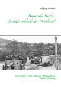 Libro Ebook Brennendes Berlin - die letzte Schlacht der "Nordland" di Wolfgang Wallenda di Books on Demand