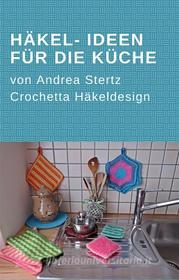 Ebook Häkel- Ideen für die Küche di Andrea Stertz edito da Books on Demand