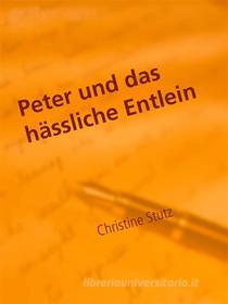 Ebook Peter und das hässliche Entlein di Christine Stutz edito da Books on Demand