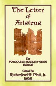 Ebook THE LETTER OF ARISTEAS - A Book of the Apocrypha di Anon E. Mouse, Edited by Rutherford H. Platt, Jr. edito da Abela Publishing