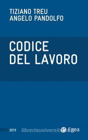 Ebook Codice del lavoro 2013 di Tiziano Treu, Angelo Pandolfo edito da Egea