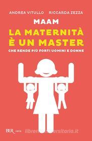 Ebook Maam - La maternità è un master di Zezza Riccarda, Vitullo Andrea edito da BUR