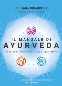 Ebook Il Manuale di Ayurveda di Giuliana Ghiandelli edito da EIFIS Editore