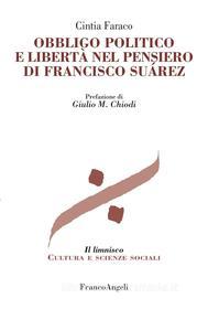 Ebook Obbligo politico e libertà nel pensiero di Francisco Suarez di Cintia Faraco edito da Franco Angeli Edizioni