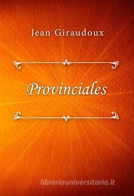 Ebook Provinciales di Jean Giraudoux edito da Classica Libris