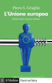 Ebook L' Unione europea di Piero S. Graglia edito da Società editrice il Mulino, Spa
