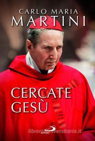 Ebook Cercate Gesù e siate contenti di essere cristiani! di Maria Martini Carlo edito da San Paolo Edizioni
