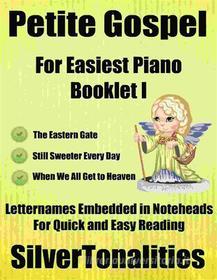 Ebook Petite Gospel for Easiest Piano Booklet I di Silvertonalities edito da SilverTonalities