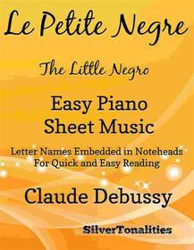 Ebook Le Petite Negre the Little Negro Easy Piano Sheet Music di Silvertonalities edito da SilverTonalities
