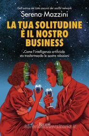 Ebook La tua solitudine è il nostro business di Mazzini Serena edito da Rizzoli