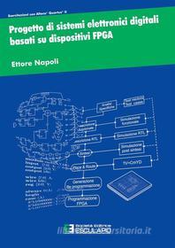 Ebook Progetto di sistemi elettronici digitali basati su dispositivi FPGA di Ettore Napoli edito da Società Editrice Esculapio
