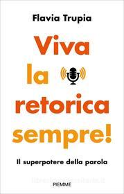 Ebook Viva la retorica sempre! di Trupia Flavia edito da Piemme