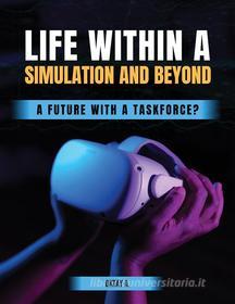 Ebook Life Within a Simulation and Beyond di Oktay Akgul edito da Oktay Akgul
