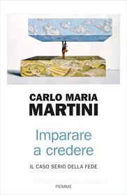 Ebook Imparare a credere di Martini Carlo Maria edito da Piemme