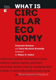 Ebook What is Circular Economy di Bompan Emanuele, Brambilla Ilaria Nicoletta edito da Edizioni Ambiente
