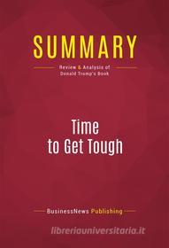 Ebook Summary: Time to Get Tough di BusinessNews Publishing edito da Political Book Summaries