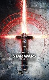 Ebook Le Mythe Star Wars VII, VIII & IX di Thibaut Claudel edito da Third Editions