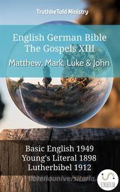 Ebook English German Bible - The Gospels XII - Matthew, Mark, Luke & John di Truthbetold Ministry edito da TruthBeTold Ministry