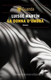Ebook La donna d'ombra di Martín Luisgé edito da Guanda