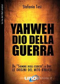 Ebook Yahweh dio della guerra di Stefania Tosi edito da Uno Editori
