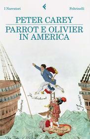 Ebook Parrot e Olivier in America di Peter Carey edito da Feltrinelli