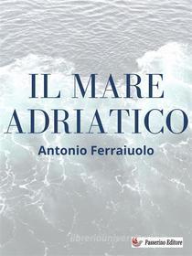 Ebook Il mare Adriatico di Antonio Ferraiuolo edito da Passerino