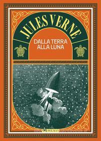 Ebook Dalla Terra alla Luna di Verne Jules edito da Pelago