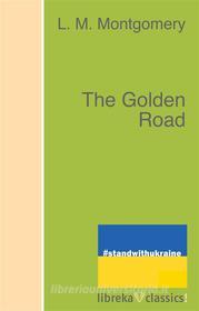 Ebook The Golden Road di L. M. Montgomery edito da libreka classics
