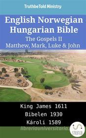 Ebook English Norwegian Hungarian Bible - The Gospels II - Matthew, Mark, Luke & John di Truthbetold Ministry edito da TruthBeTold Ministry