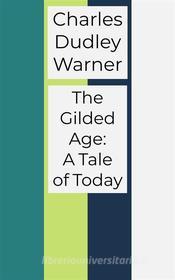 Ebook The Gilded Age: A Tale of Today di Charles Dudley Warner edito da Xabier Pozo