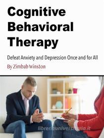 Ebook Cognitive Behavioral Therapy di Zimbab Winston edito da Self Publisher