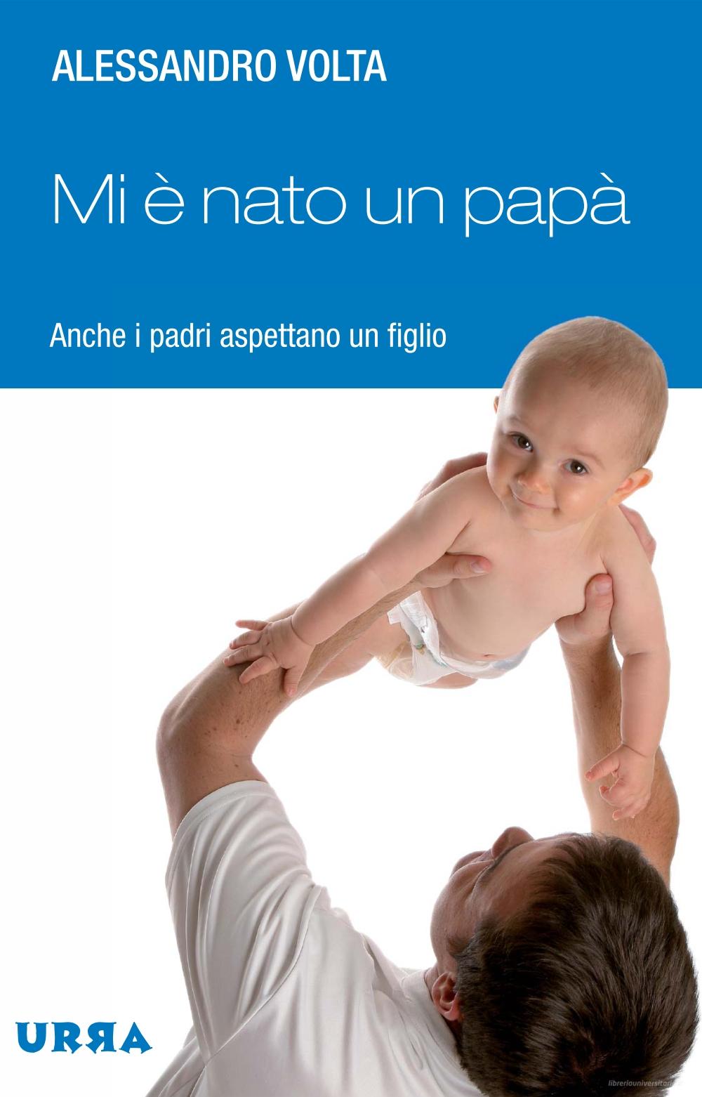 Ebook Mi è nato un papà! Anche i padri aspettano un figlio di Alessandro Volta edito da Apogeo