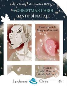 Ebook A Christmas Carol. Canto di Natale di Guido Del Duca, Alba Carella, Giorgia Marchetti, Charles Dickens edito da Landscape Books